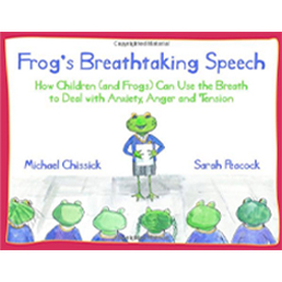 Frog's Breathtaking Speech: How Children (and Frogs) Can Use the Breath to Deal with Anxiety, Anger and Tension